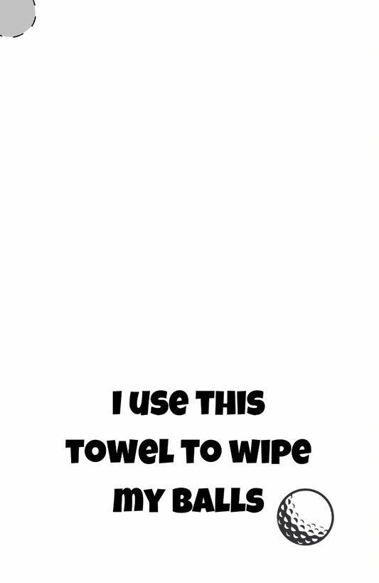 I Use This Towel to Wipe My Balls - White